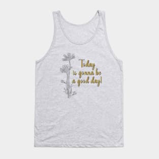 Today is gonna be a good day! Quote Tank Top